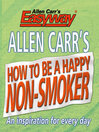 Cover image for Allen Carr's How to Be a Happy Non-Smoker